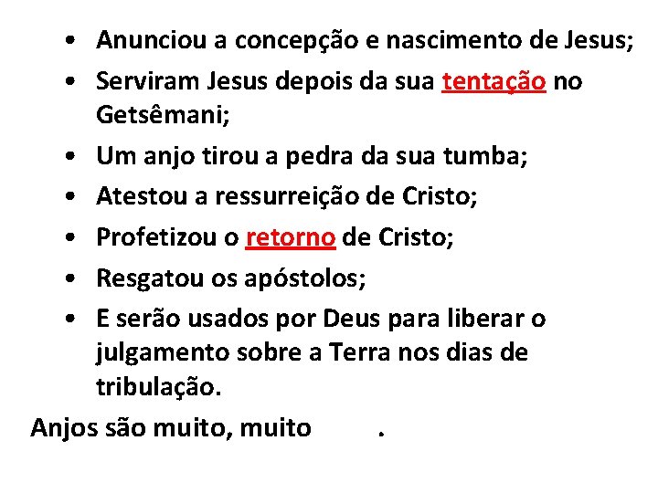  • Anunciou a concepção e nascimento de Jesus; • Serviram Jesus depois da