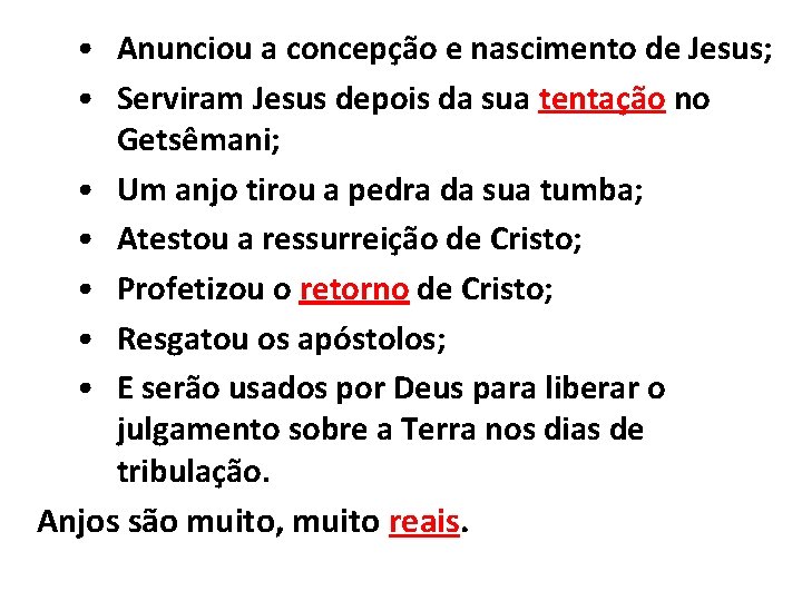  • Anunciou a concepção e nascimento de Jesus; • Serviram Jesus depois da