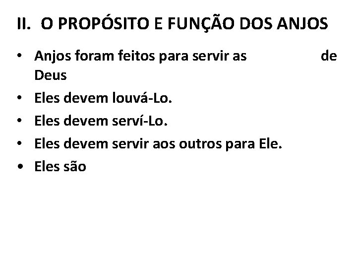 II. O PROPÓSITO E FUNÇÃO DOS ANJOS • Anjos foram feitos para servir as