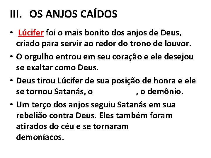 III. OS ANJOS CAÍDOS • Lúcifer foi o mais bonito dos anjos de Deus,