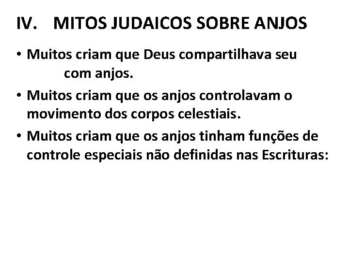 IV. MITOS JUDAICOS SOBRE ANJOS • Muitos criam que Deus compartilhava seu reino com