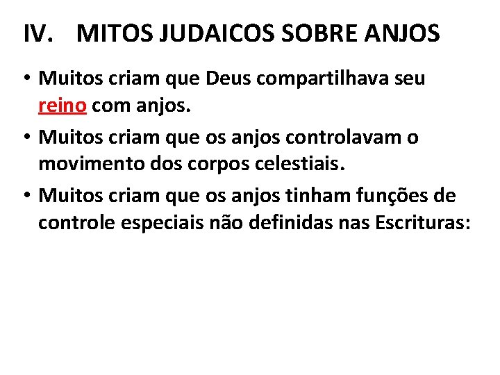 IV. MITOS JUDAICOS SOBRE ANJOS • Muitos criam que Deus compartilhava seu reino com