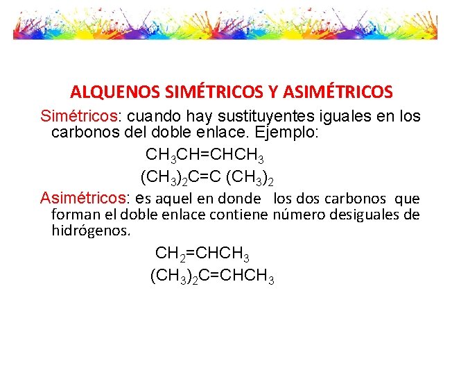 ALQUENOS SIMÉTRICOS Y ASIMÉTRICOS Simétricos: cuando hay sustituyentes iguales en los carbonos del doble