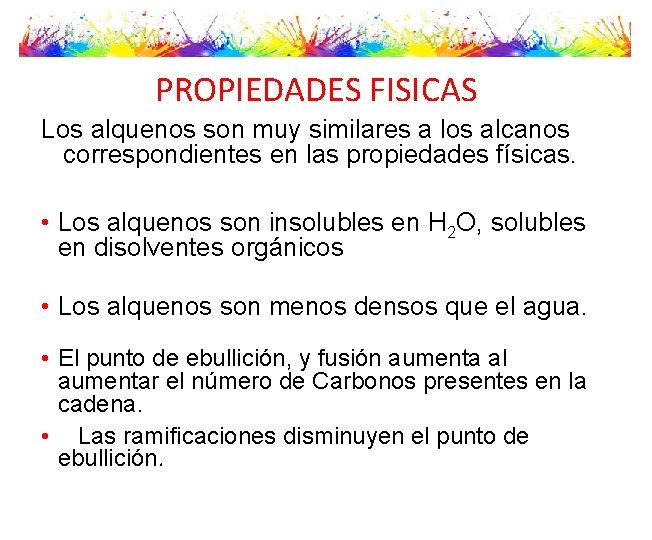 PROPIEDADES FISICAS Los alquenos son muy similares a los alcanos correspondientes en las propiedades