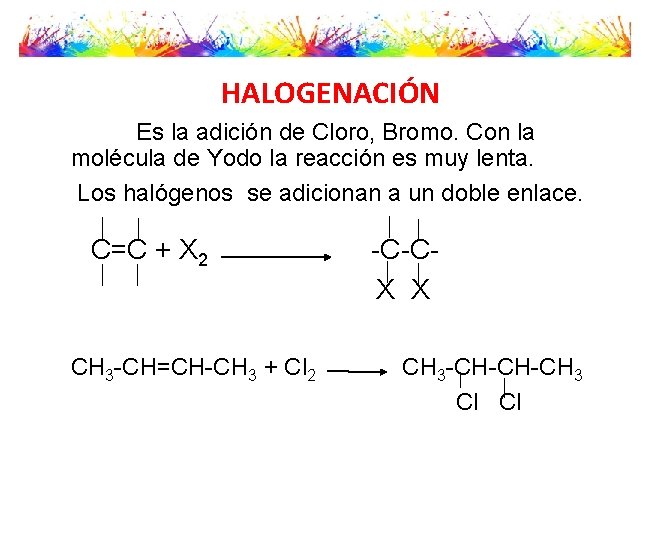 HALOGENACIÓN Es la adición de Cloro, Bromo. Con la molécula de Yodo la reacción