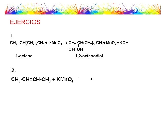 EJERCIOS 1. CH 2=CH(CH 2)5 CH 3 + KMn. O 4 CH 2 -CH(CH