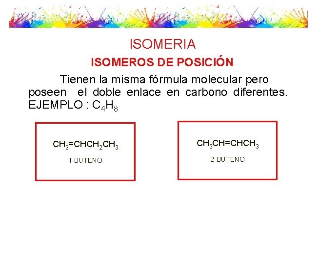 ISOMERIA ISOMEROS DE POSICIÓN Tienen la misma fórmula molecular pero poseen el doble enlace