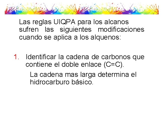 Las reglas UIQPA para los alcanos sufren las siguientes modificaciones cuando se aplica a