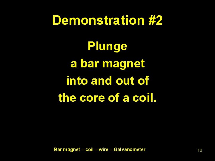 Demonstration #2 Plunge a bar magnet into and out of the core of a