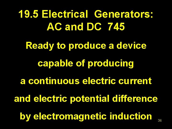 19. 5 Electrical Generators: AC and DC 745 Ready to produce a device capable