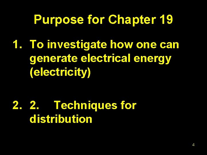 Purpose for Chapter 19 1. To investigate how one can generate electrical energy (electricity)