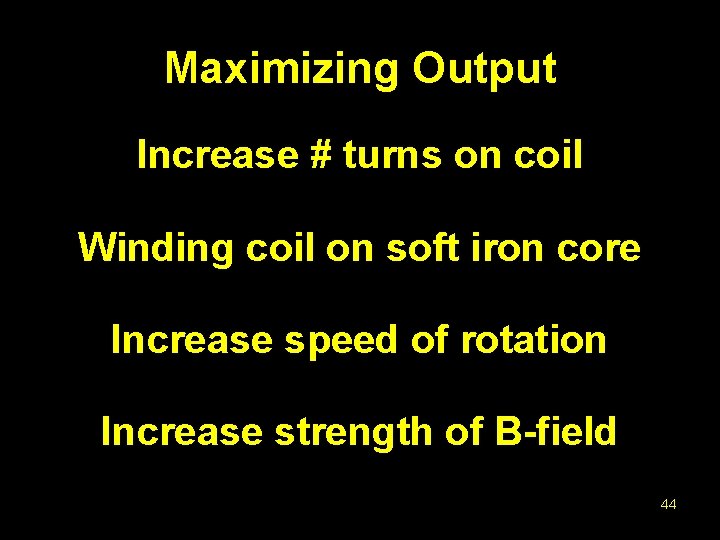 Maximizing Output Increase # turns on coil Winding coil on soft iron core Increase