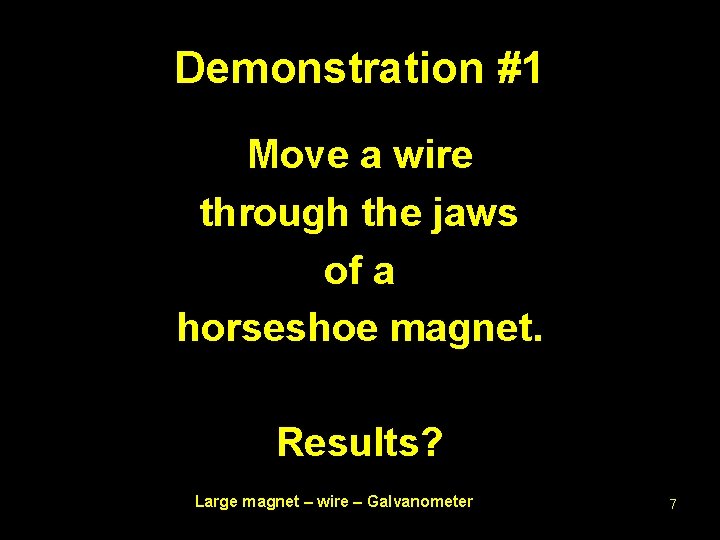 Demonstration #1 Move a wire through the jaws of a horseshoe magnet. Results? Large