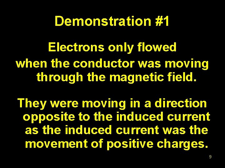Demonstration #1 Electrons only flowed when the conductor was moving through the magnetic field.