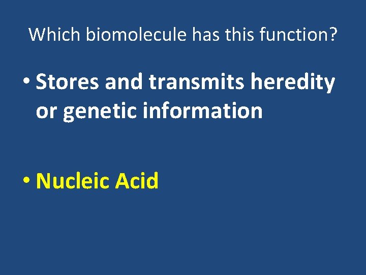 Which biomolecule has this function? • Stores and transmits heredity or genetic information •