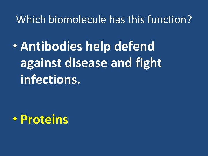 Which biomolecule has this function? • Antibodies help defend against disease and fight infections.