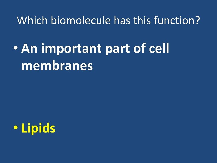 Which biomolecule has this function? • An important part of cell membranes • Lipids