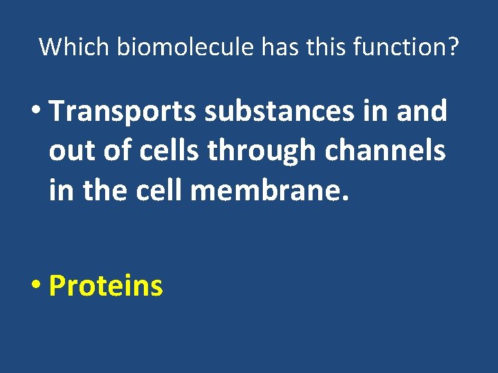 Which biomolecule has this function? • Transports substances in and out of cells through