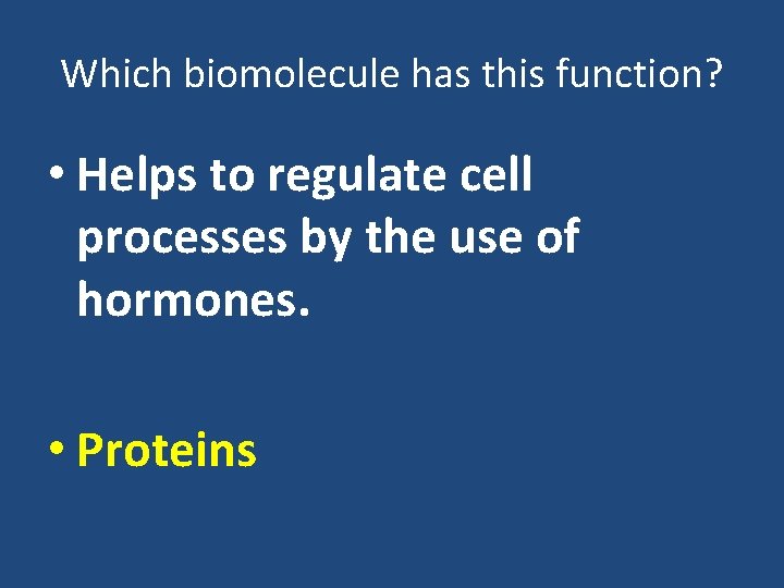 Which biomolecule has this function? • Helps to regulate cell processes by the use