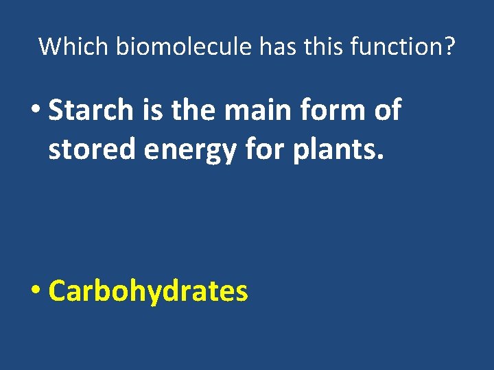 Which biomolecule has this function? • Starch is the main form of stored energy