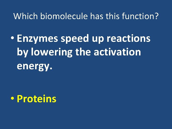 Which biomolecule has this function? • Enzymes speed up reactions by lowering the activation