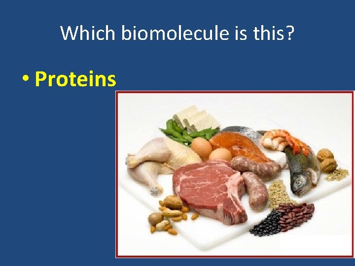 Which biomolecule is this? • Proteins 