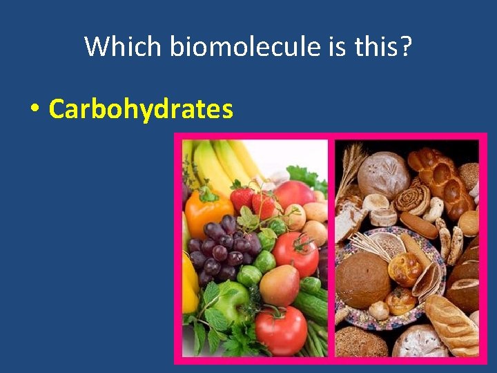 Which biomolecule is this? • Carbohydrates 