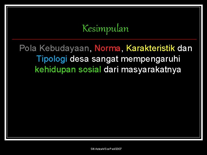 Kesimpulan Pola Kebudayaan, Norma, Karakteristik dan Tipologi desa sangat mempengaruhi kehidupan sosial dari masyarakatnya