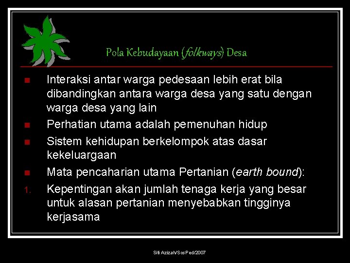 Pola Kebudayaan (folkways) Desa n n 1. Interaksi antar warga pedesaan lebih erat bila