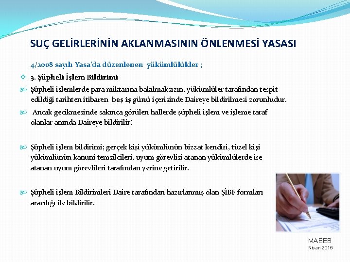 SUÇ GELİRLERİNİN AKLANMASININ ÖNLENMESİ YASASI 4/2008 sayılı Yasa’da düzenlenen yükümlülükler ; v 3. Şüpheli