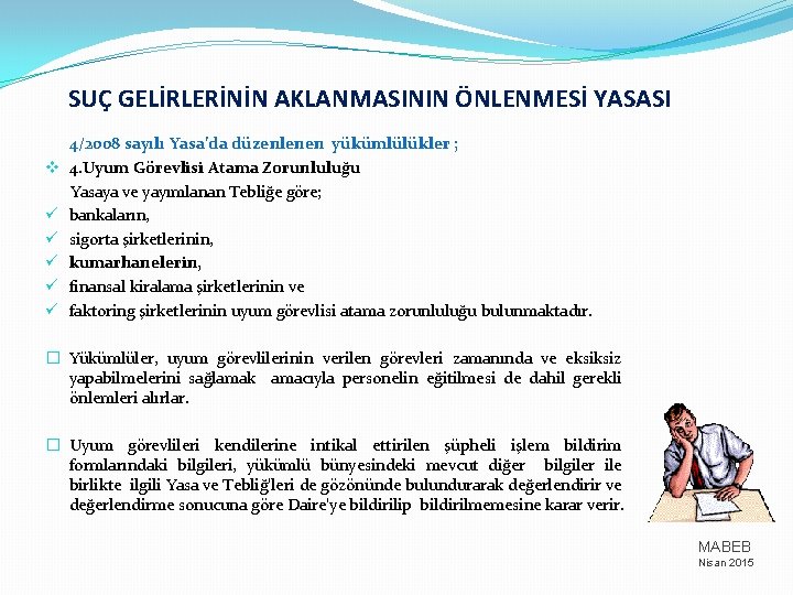 SUÇ GELİRLERİNİN AKLANMASININ ÖNLENMESİ YASASI v ü ü ü 4/2008 sayılı Yasa’da düzenlenen yükümlülükler