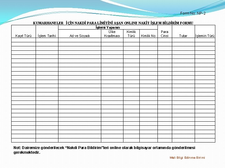 Form No: NP-2 KUMARHANELER İÇİN NAKDİ PARA LİMİTİNİ AŞAN ONLINE NAKİT İŞLEM BİLDİRİM FORMU