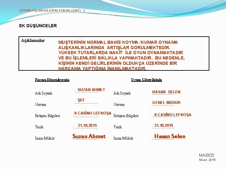 ŞÜPHELİ İŞLEM BİLDİRİM FORMU (ŞİBF) - 2 EK DÜŞÜNCELER Açıklamalar MÜŞTERİNİN NORMAL BAHİS KOYMA