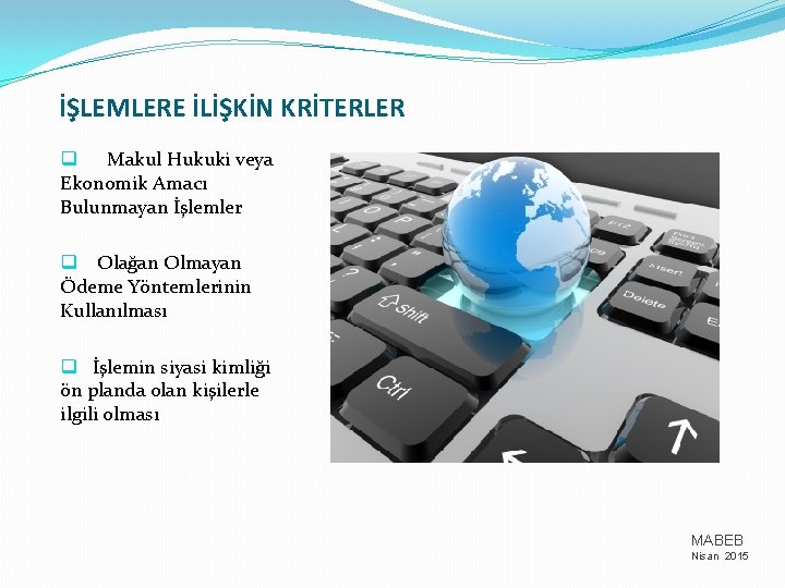 İŞLEMLERE İLİŞKİN KRİTERLER q Makul Hukuki veya Ekonomik Amacı Bulunmayan İşlemler q Olağan Olmayan