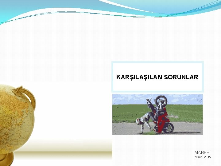 KARŞILAN SORUNLAR MABEB Nisan 2015 