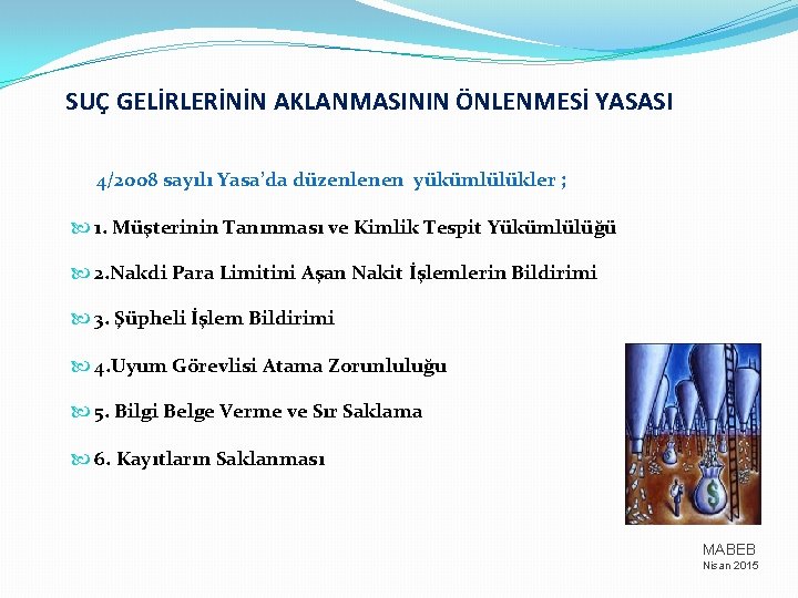 SUÇ GELİRLERİNİN AKLANMASININ ÖNLENMESİ YASASI 4/2008 sayılı Yasa’da düzenlenen yükümlülükler ; 1. Müşterinin Tanınması