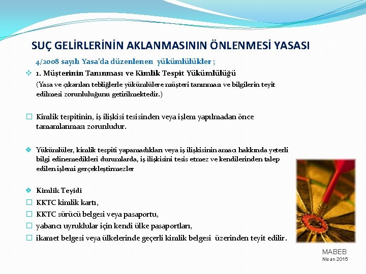 SUÇ GELİRLERİNİN AKLANMASININ ÖNLENMESİ YASASI 4/2008 sayılı Yasa’da düzenlenen yükümlülükler ; v 1. Müşterinin