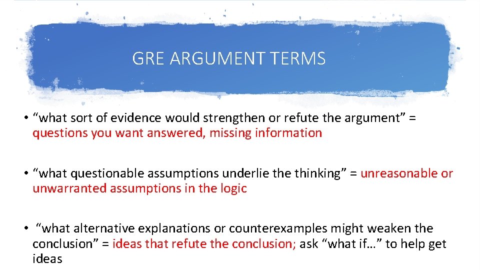 GRE ARGUMENT TERMS • “what sort of evidence would strengthen or refute the argument”