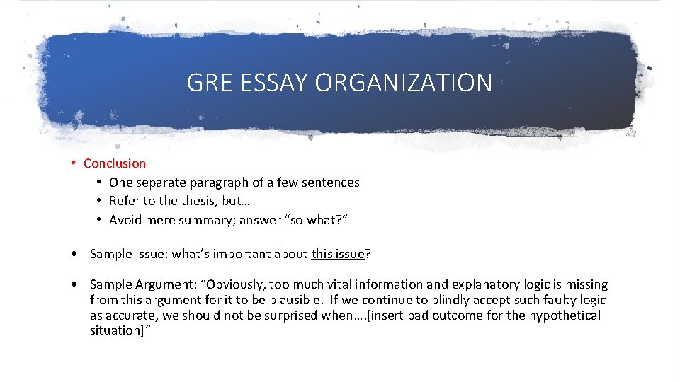 GRE ESSAY ORGANIZATION • Conclusion • One separate paragraph of a few sentences •