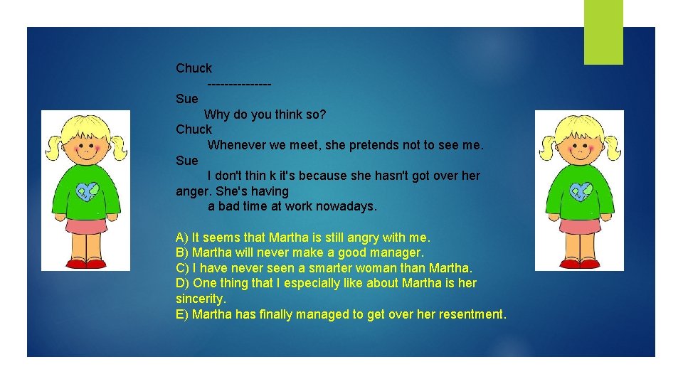 Chuck -------Sue Why do you think so? Chuck Whenever we meet, she pretends not