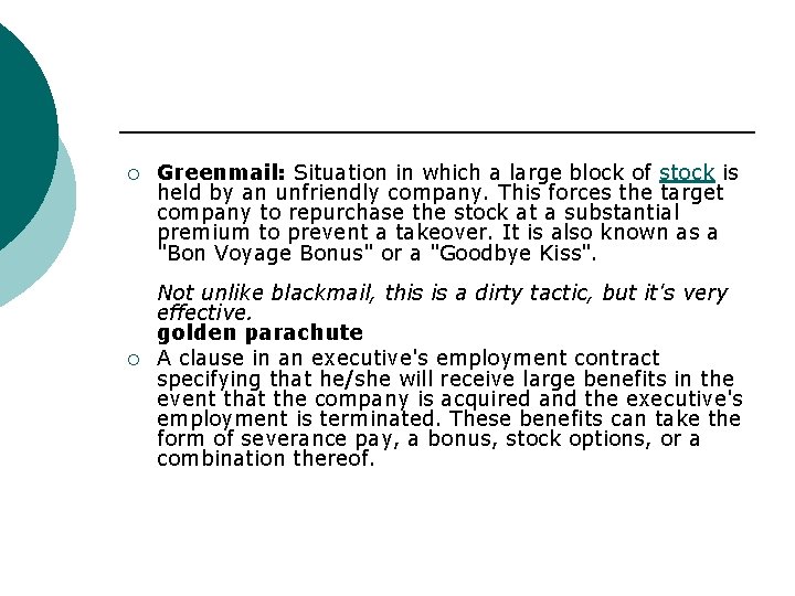 ¡ ¡ Greenmail: Situation in which a large block of stock is held by