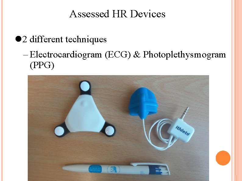 Assessed HR Devices 2 different techniques – Electrocardiogram (ECG) & Photoplethysmogram (PPG) 