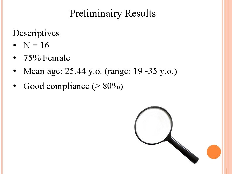Preliminairy Results Descriptives • N = 16 • 75% Female • Mean age: 25.