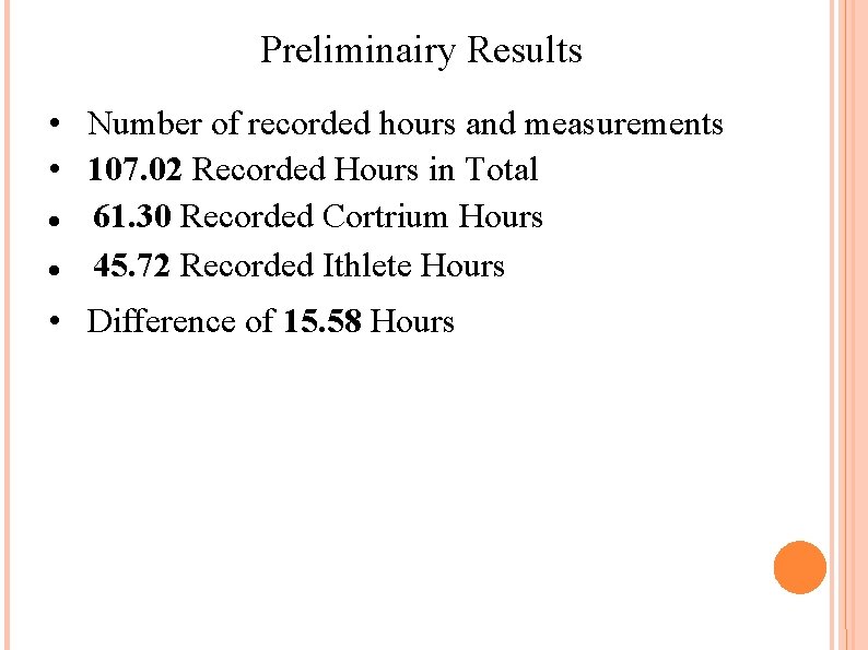 Preliminairy Results • Number of recorded hours and measurements • 107. 02 Recorded Hours