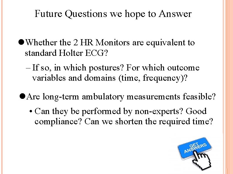 Future Questions we hope to Answer Whether the 2 HR Monitors are equivalent to