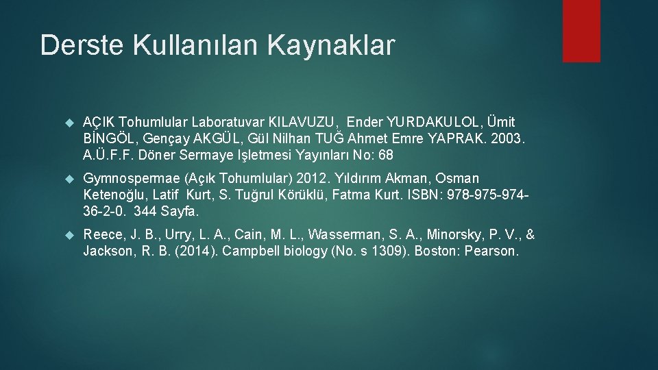 Derste Kullanılan Kaynaklar AÇIK Tohumlular Laboratuvar KILAVUZU, Ender YURDAKULOL, Ümit BİNGÖL, Gençay AKGÜL, Gül