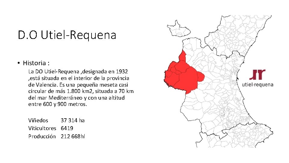 D. O Utiel-Requena • Historia : La DO Utiel-Requena , designada en 1932 ,