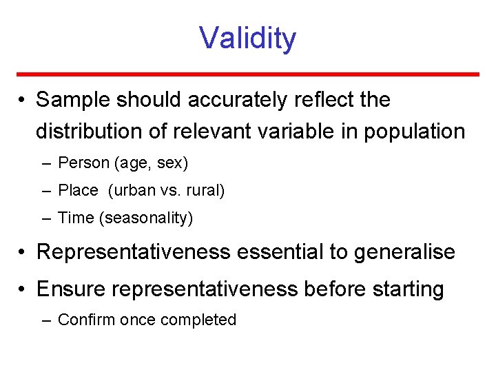 Validity • Sample should accurately reflect the distribution of relevant variable in population –