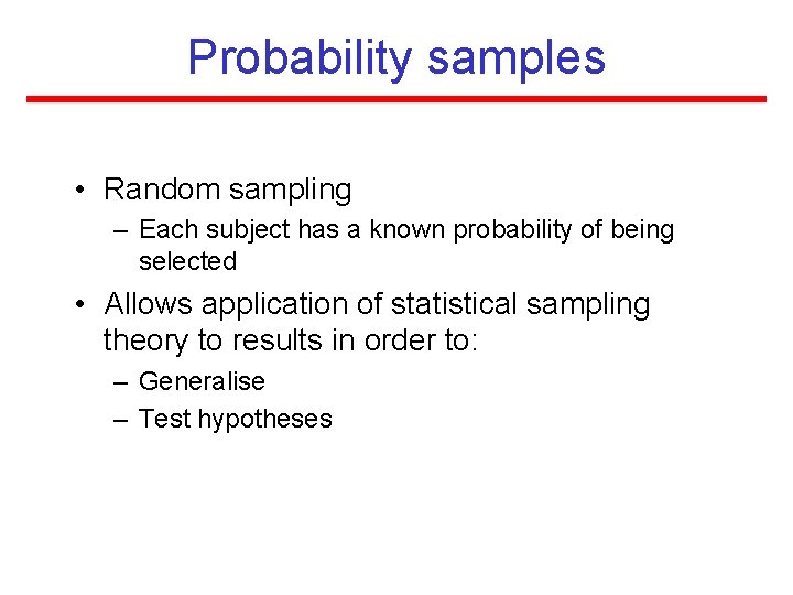 Probability samples • Random sampling – Each subject has a known probability of being