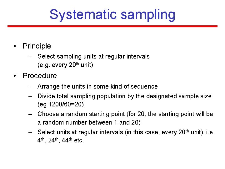 Systematic sampling • Principle – Select sampling units at regular intervals (e. g. every